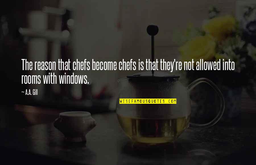 Dukensakai Quotes By A.A. Gill: The reason that chefs become chefs is that