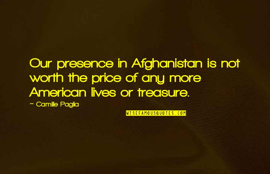 Dukes Of Hazzard Jump Quotes By Camille Paglia: Our presence in Afghanistan is not worth the Dukes Of Hazzard Jump Quotes By Camille Paglia: Our presence in Afghanistan is not worth the