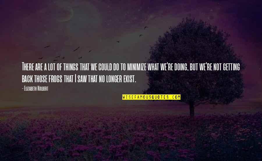Dukes Of Hazzard Jump Quotes By Elizabeth Kolbert: There are a lot of things that we Dukes Of Hazzard Jump Quotes By Elizabeth Kolbert: There are a lot of things that we
