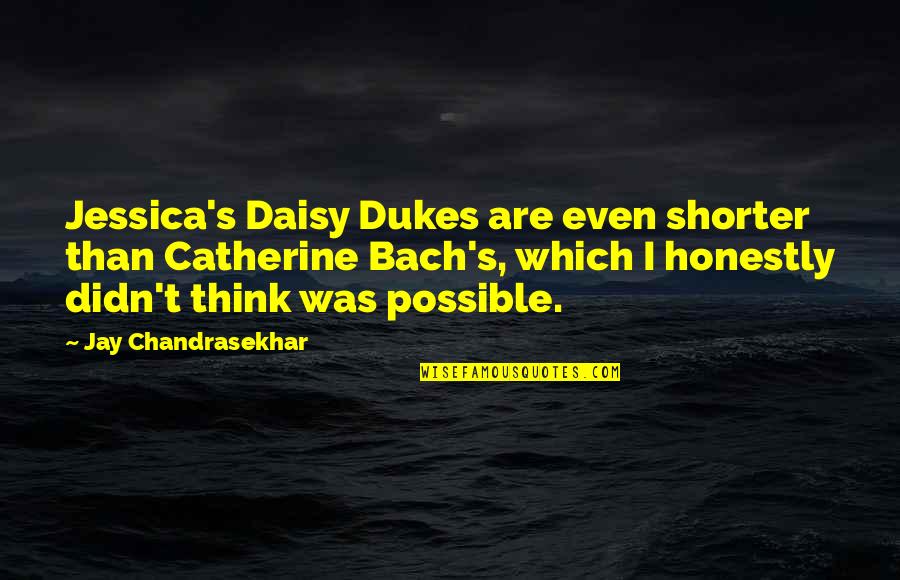 Dukes Quotes By Jay Chandrasekhar: Jessica's Daisy Dukes are even shorter than Catherine