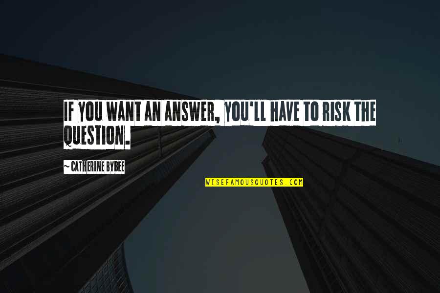 Dukethakilla Quotes By Catherine Bybee: If you want an answer, you'll have to Dukethakilla Quotes By Catherine Bybee: If you want an answer, you'll have to