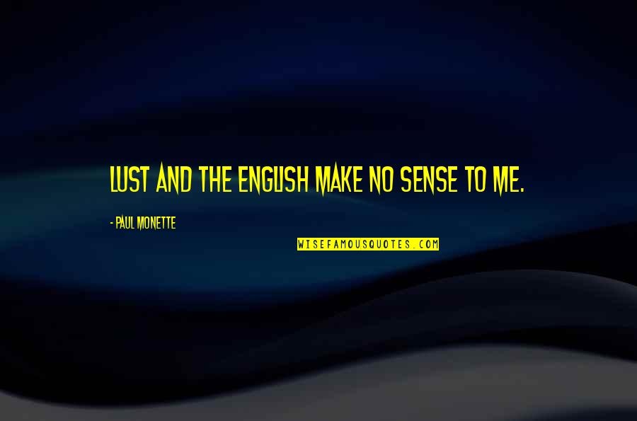 Dukh Bhanjani Quotes By Paul Monette: Lust and the English make no sense to Dukh Bhanjani Quotes By Paul Monette: Lust and the English make no sense to