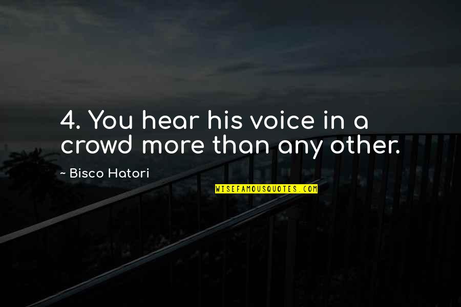 Dukh Bhanjani Sahib Quotes By Bisco Hatori: 4. You hear his voice in a crowd Dukh Bhanjani Sahib Quotes By Bisco Hatori: 4. You hear his voice in a crowd