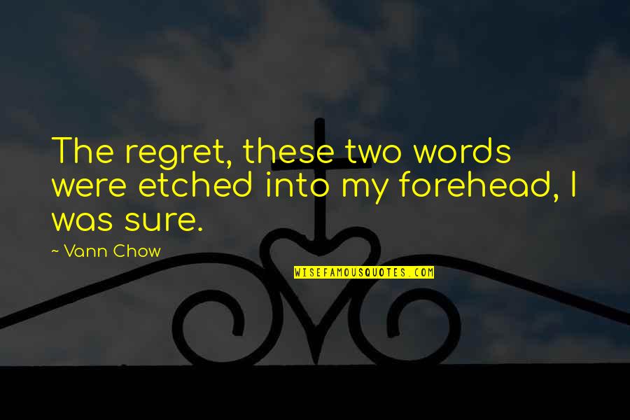 Dukh Dard Quotes By Vann Chow: The regret, these two words were etched into