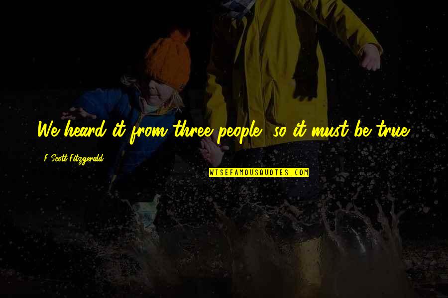 Dukh Ke Quotes By F Scott Fitzgerald: We heard it from three people, so it Dukh Ke Quotes By F Scott Fitzgerald: We heard it from three people, so it