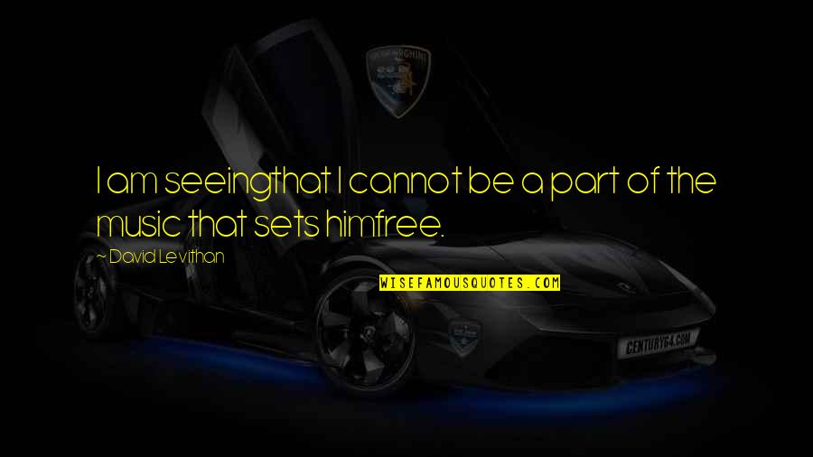 Dukhan Store Quotes By David Levithan: I am seeingthat I cannot be a part Dukhan Store Quotes By David Levithan: I am seeingthat I cannot be a part