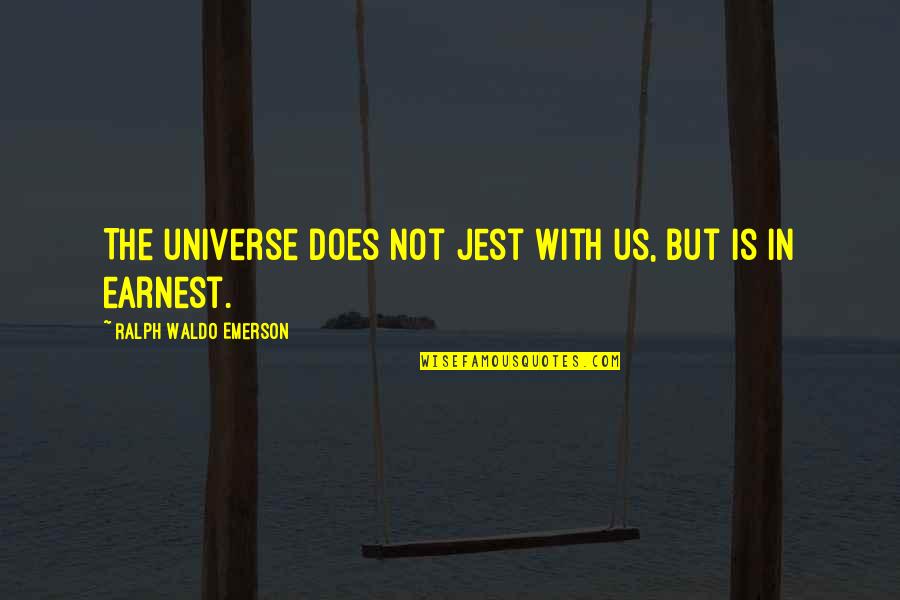 Dukhan Tanda Kiamat Quotes By Ralph Waldo Emerson: The universe does not jest with us, but Dukhan Tanda Kiamat Quotes By Ralph Waldo Emerson: The universe does not jest with us, but