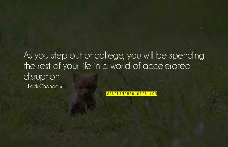 Dukhi Aatma Quotes By Fadi Ghandour: As you step out of college, you will Dukhi Aatma Quotes By Fadi Ghandour: As you step out of college, you will