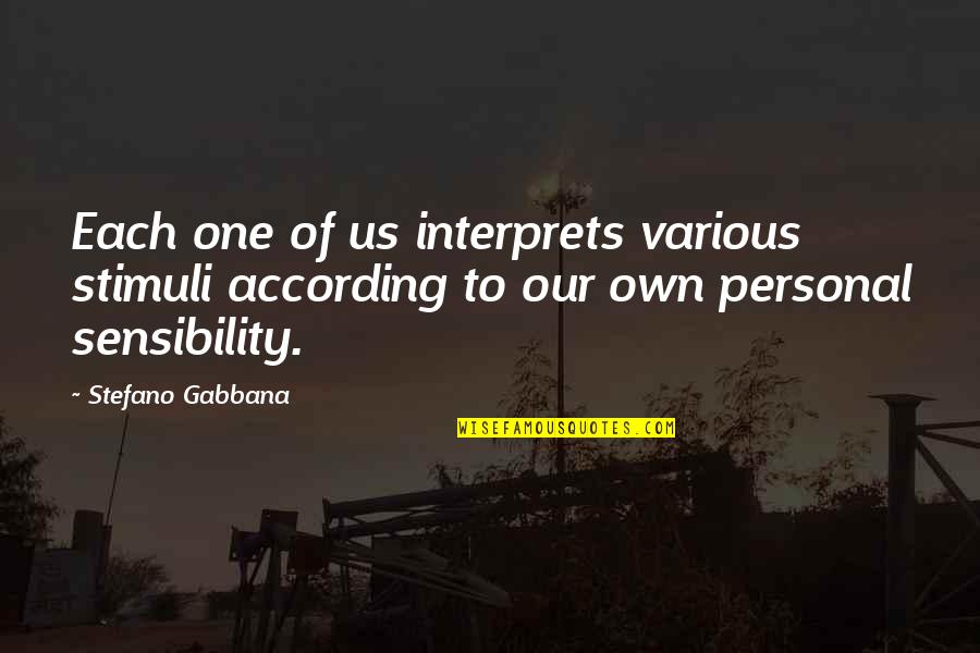 Dukhi Aatma Quotes By Stefano Gabbana: Each one of us interprets various stimuli according Dukhi Aatma Quotes By Stefano Gabbana: Each one of us interprets various stimuli according