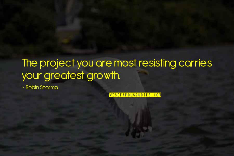 Dukhi Quotes By Robin Sharma: The project you are most resisting carries your