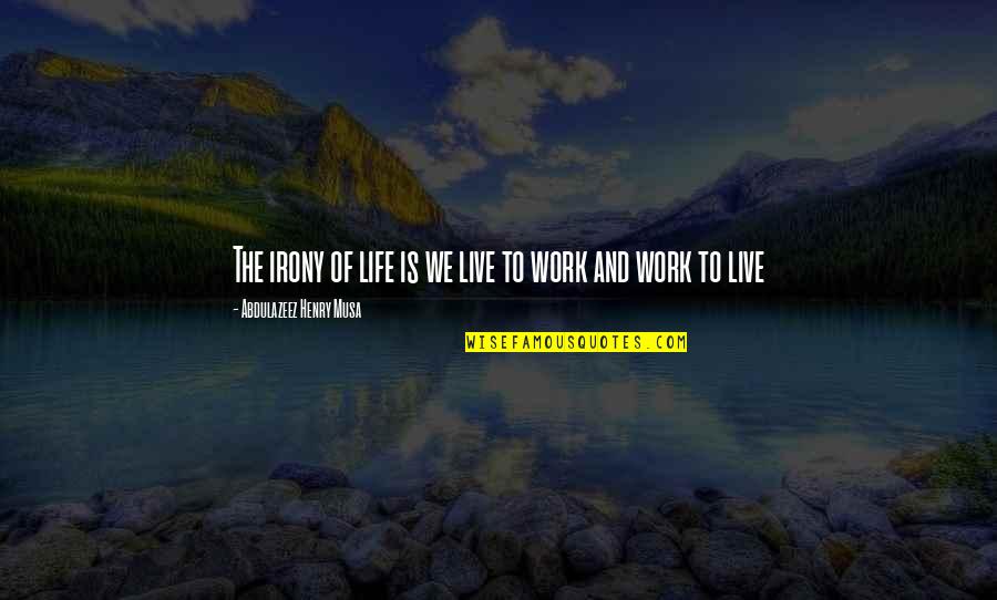 Dukhi Shayari Quotes By Abdulazeez Henry Musa: The irony of life is we live to