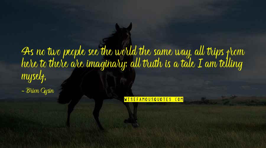 Dukhi Shayari Quotes By Brion Gysin: As no two people see the world the