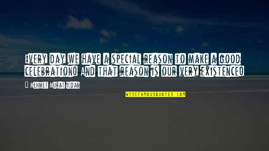 Dukla Vozovna Quotes By Mehmet Murat Ildan: Every day we have a special reason to