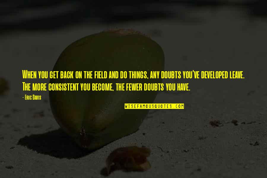 Dukler Method Quotes By Eric Davis: When you get back on the field and Dukler Method Quotes By Eric Davis: When you get back on the field and