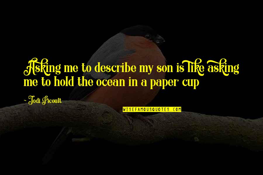 Dukun Lintah Quotes By Jodi Picoult: Asking me to describe my son is like