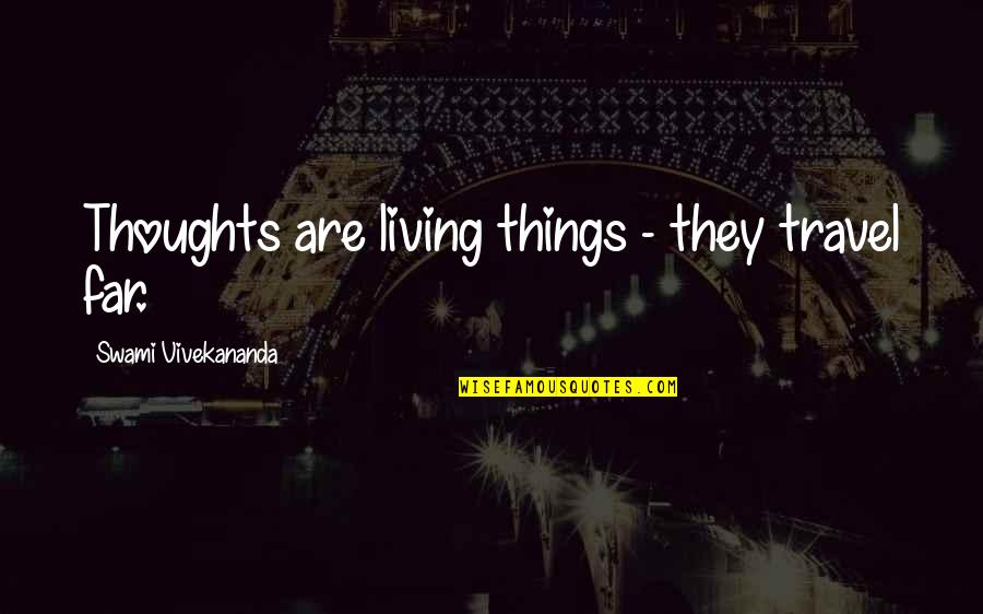 Dukun Lintah Quotes By Swami Vivekananda: Thoughts are living things - they travel far. Dukun Lintah Quotes By Swami Vivekananda: Thoughts are living things - they travel far.