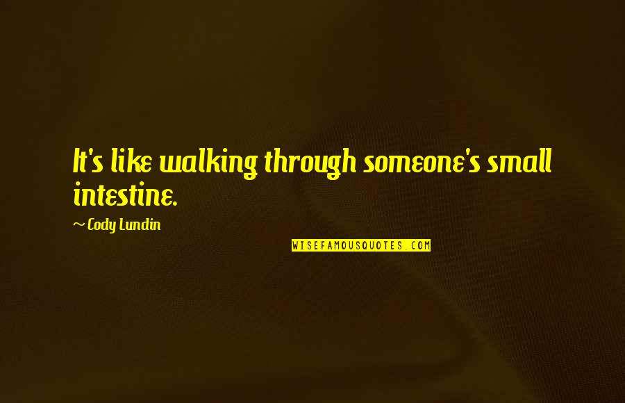 Dukun Santet Quotes By Cody Lundin: It's like walking through someone's small intestine. Dukun Santet Quotes By Cody Lundin: It's like walking through someone's small intestine.