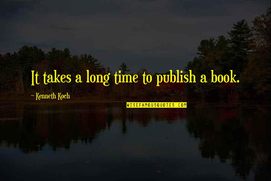 Duladel Quotes By Kenneth Koch: It takes a long time to publish a
