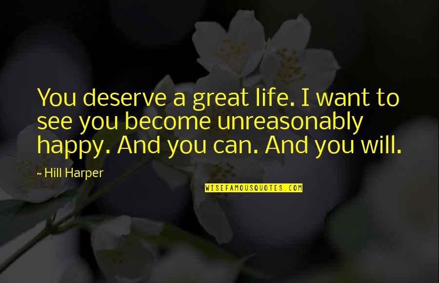 Dulais Rhys Quotes By Hill Harper: You deserve a great life. I want to Dulais Rhys Quotes By Hill Harper: You deserve a great life. I want to