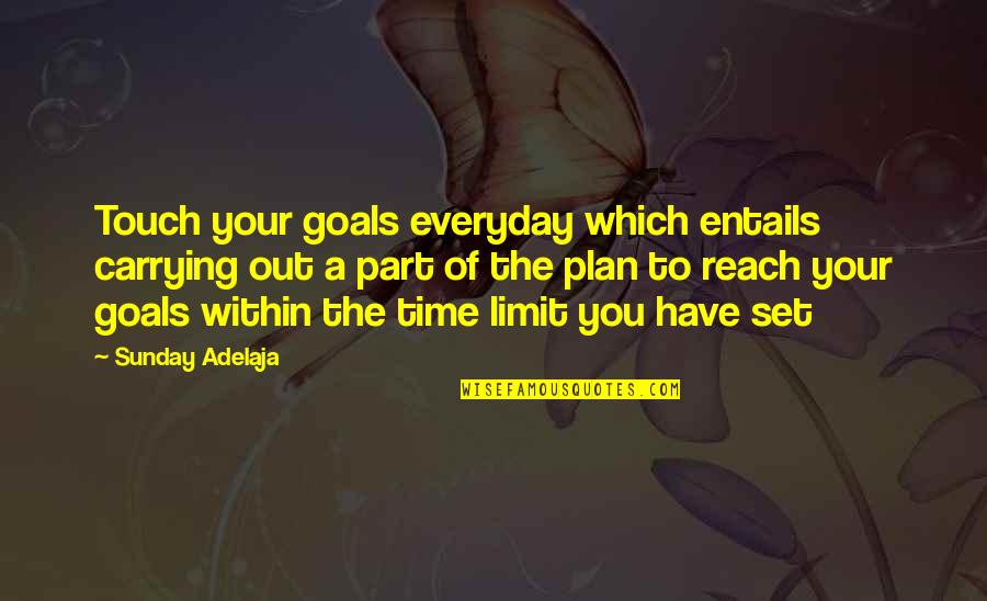 Dulal Chandra Quotes By Sunday Adelaja: Touch your goals everyday which entails carrying out Dulal Chandra Quotes By Sunday Adelaja: Touch your goals everyday which entails carrying out