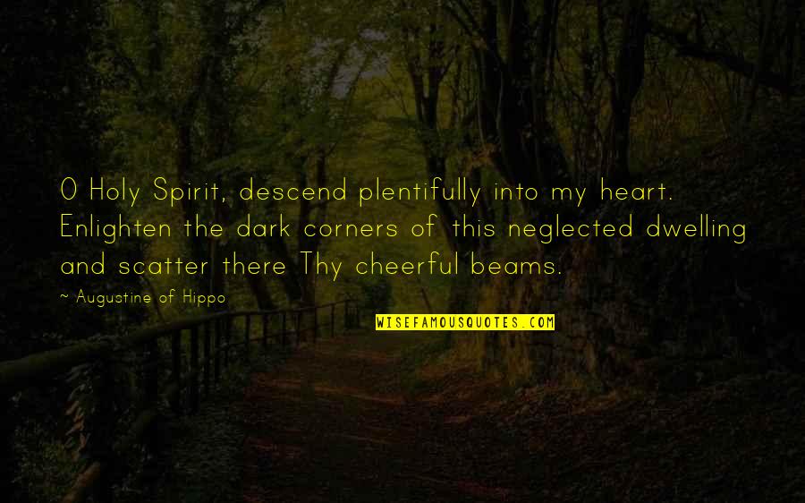 Dulal Mukherjee Quotes By Augustine Of Hippo: O Holy Spirit, descend plentifully into my heart. Dulal Mukherjee Quotes By Augustine Of Hippo: O Holy Spirit, descend plentifully into my heart.