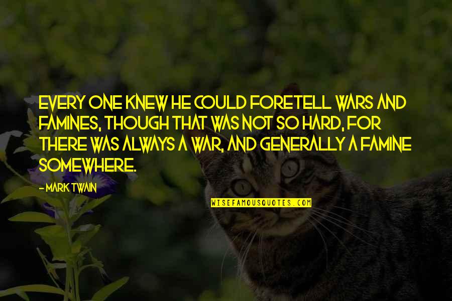 Dulal Mukherjee Quotes By Mark Twain: Every one knew he could foretell wars and Dulal Mukherjee Quotes By Mark Twain: Every one knew he could foretell wars and
