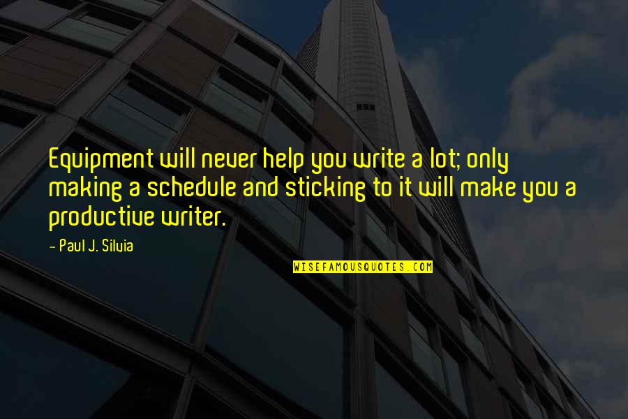 Dulaney Quotes By Paul J. Silvia: Equipment will never help you write a lot;
