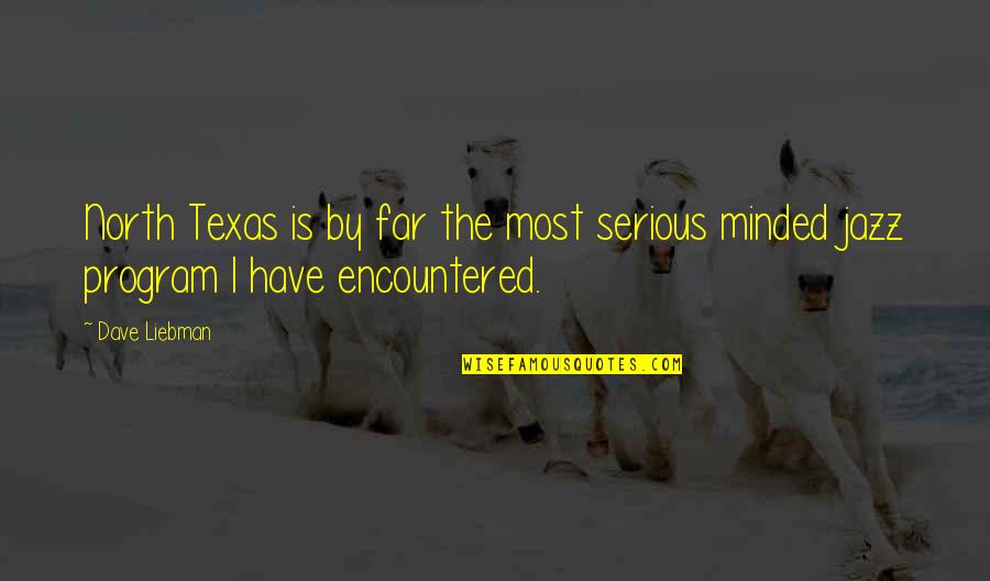 Dulapul Cu A Fost Quotes By Dave Liebman: North Texas is by far the most serious