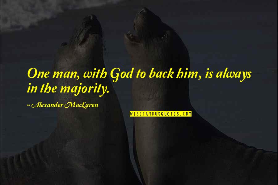 Dulari Amin Quotes By Alexander MacLaren: One man, with God to back him, is