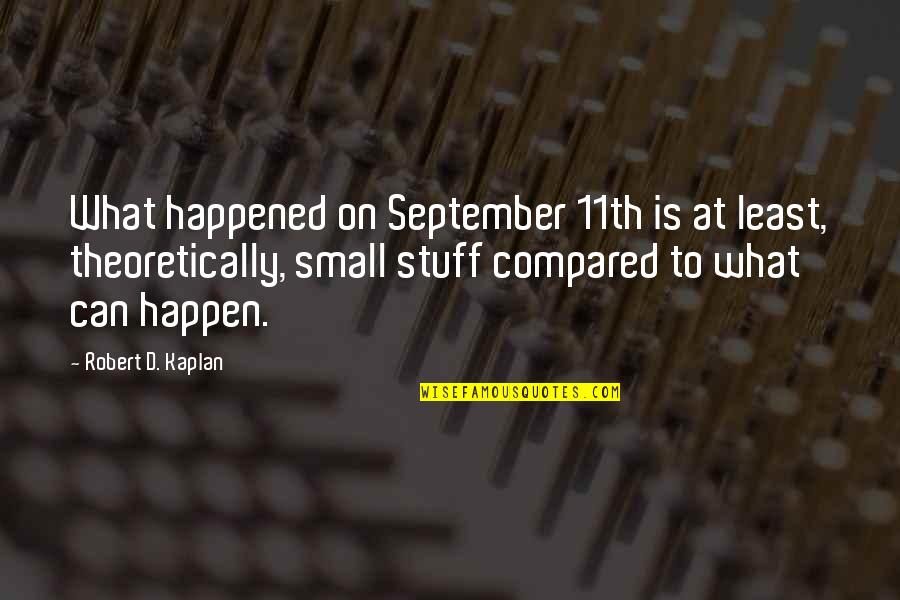 Dulari Amin Quotes By Robert D. Kaplan: What happened on September 11th is at least,