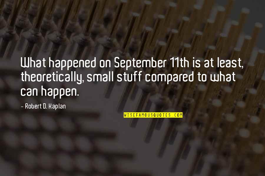 Dulari Amin Quotes By Robert D. Kaplan: What happened on September 11th is at least, Dulari Amin Quotes By Robert D. Kaplan: What happened on September 11th is at least,