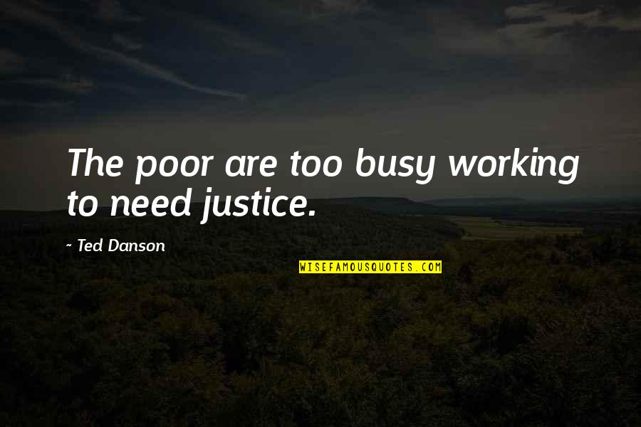 Dulay Homes Quotes By Ted Danson: The poor are too busy working to need