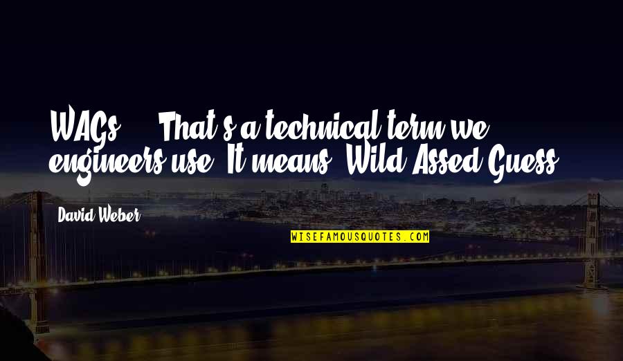 Dulay Vs Gallegos Quotes By David Weber: WAGs ... That's a technical term we engineers