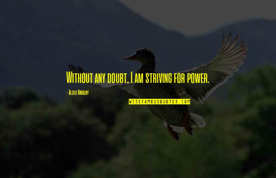 Dulbeccos Modified Quotes By Alexei Navalny: Without any doubt, I am striving for power. Dulbeccos Modified Quotes By Alexei Navalny: Without any doubt, I am striving for power.