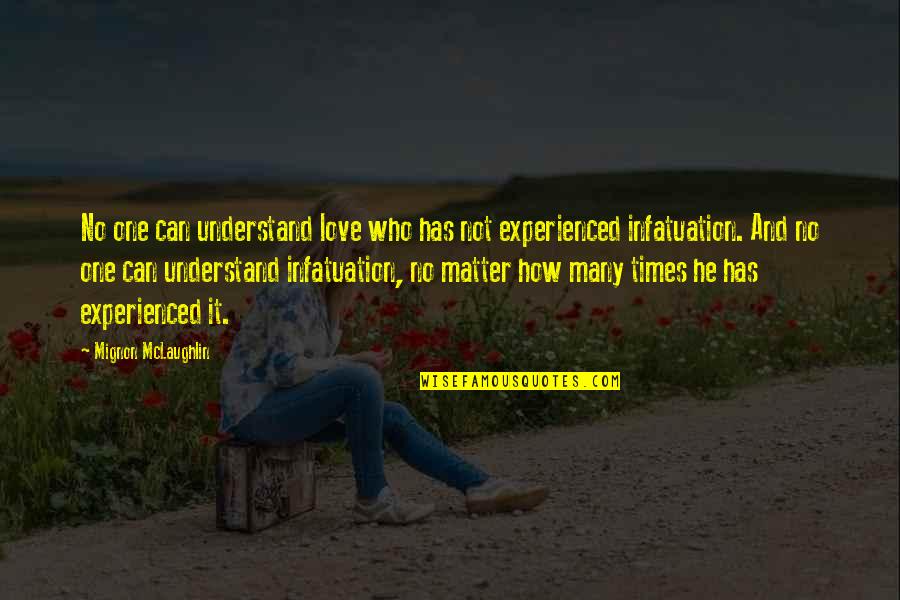 Dulbeccos Phosphate Quotes By Mignon McLaughlin: No one can understand love who has not Dulbeccos Phosphate Quotes By Mignon McLaughlin: No one can understand love who has not