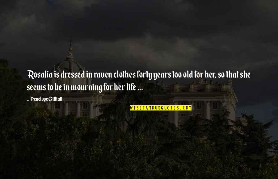 Dulbeccos Phosphate Quotes By Penelope Gilliatt: Rosalia is dressed in raven clothes forty years Dulbeccos Phosphate Quotes By Penelope Gilliatt: Rosalia is dressed in raven clothes forty years