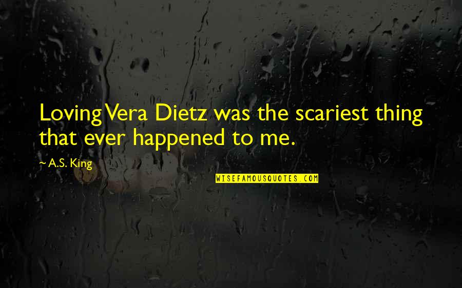 Dulce Amargo Quotes By A.S. King: Loving Vera Dietz was the scariest thing that