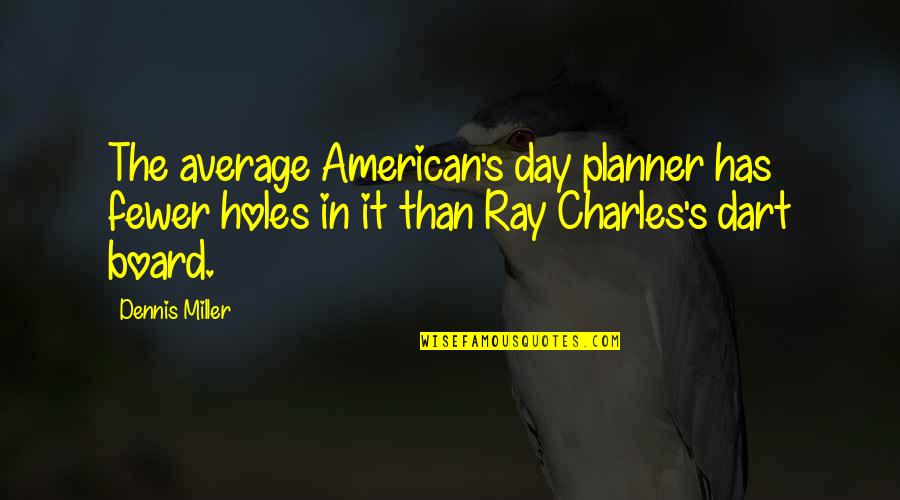 Dulce Amargo Quotes By Dennis Miller: The average American's day planner has fewer holes