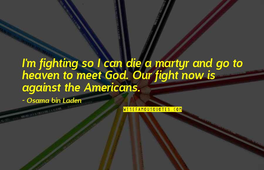 Dulce Amargo Quotes By Osama Bin Laden: I'm fighting so I can die a martyr