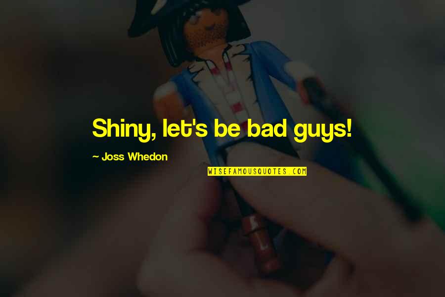 Dulce Et Decorum Est Conflict Quotes By Joss Whedon: Shiny, let's be bad guys! Dulce Et Decorum Est Conflict Quotes By Joss Whedon: Shiny, let's be bad guys!