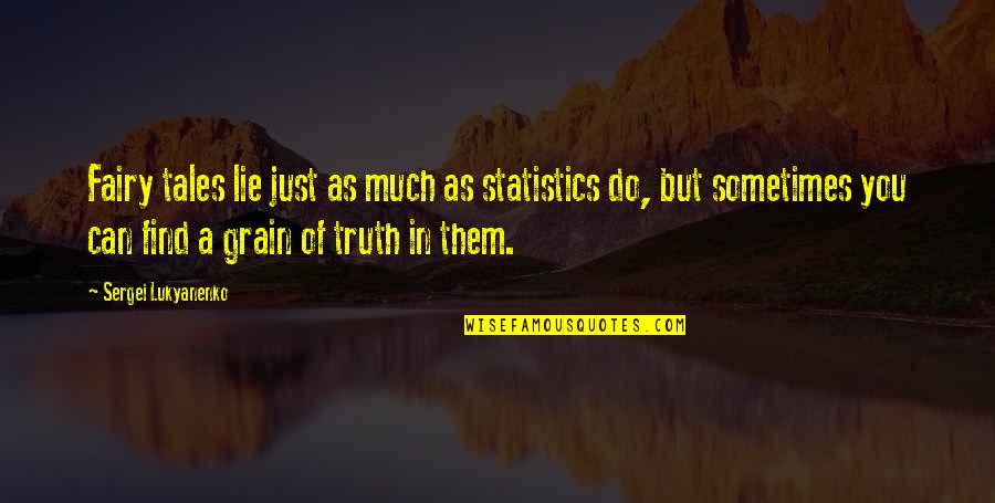 Dulce Et Decorum Est Quotes By Sergei Lukyanenko: Fairy tales lie just as much as statistics