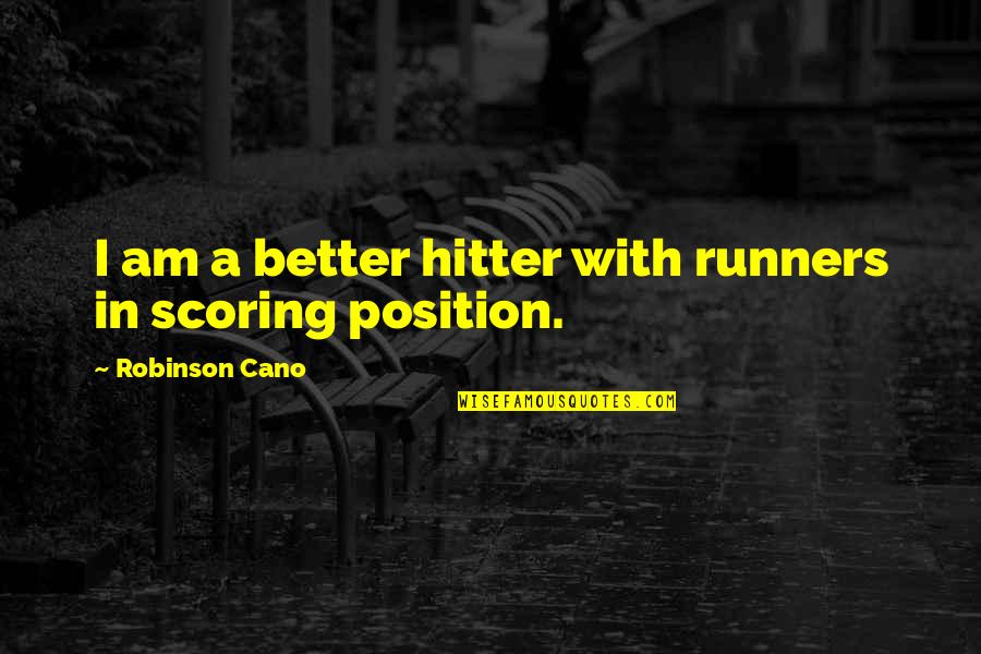 Dulce Lopes Pontes Quotes By Robinson Cano: I am a better hitter with runners in Dulce Lopes Pontes Quotes By Robinson Cano: I am a better hitter with runners in