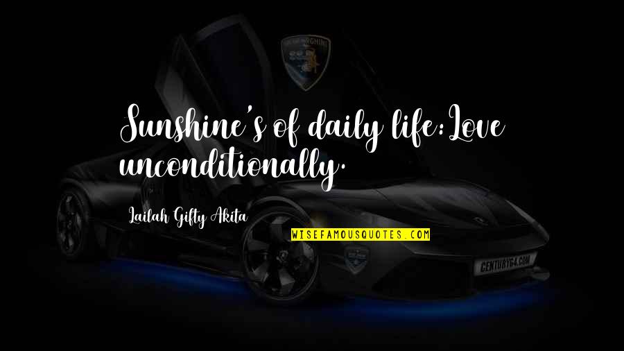 Dulce Maria Loynaz Quotes By Lailah Gifty Akita: Sunshine's of daily life:Love unconditionally.