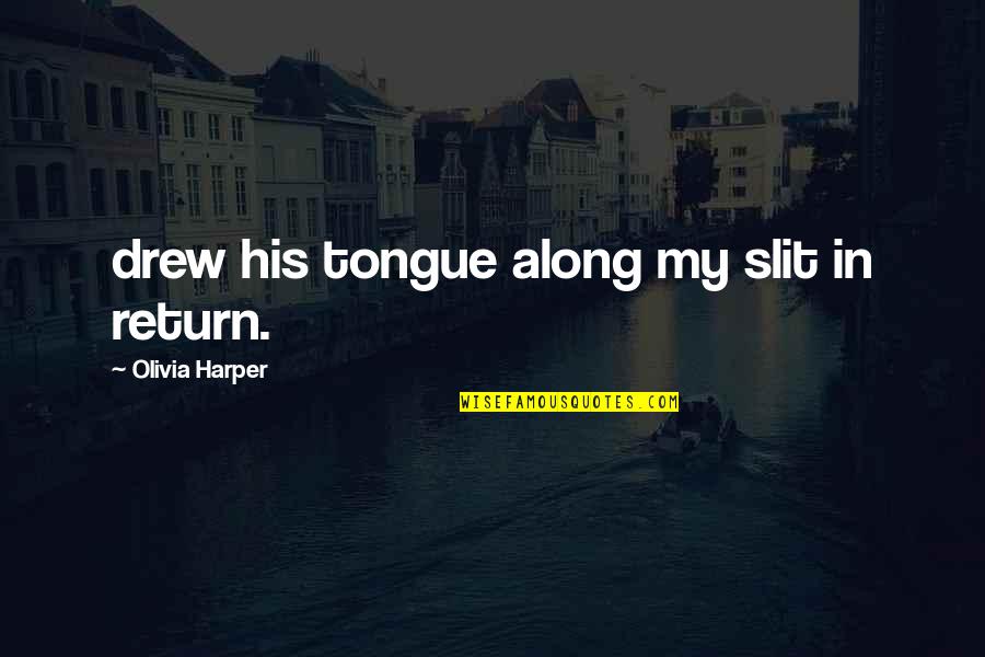 Dulce Maria Loynaz Quotes By Olivia Harper: drew his tongue along my slit in return.