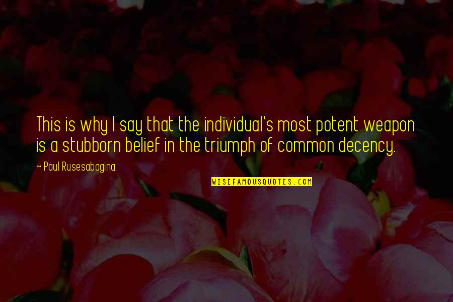 Dulces Animados Quotes By Paul Rusesabagina: This is why I say that the individual's Dulces Animados Quotes By Paul Rusesabagina: This is why I say that the individual's