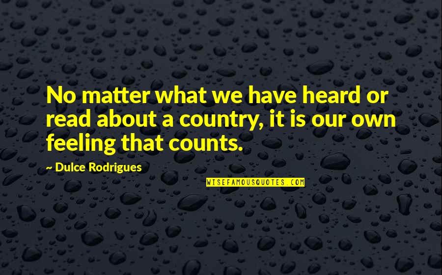 Dulce's Quotes By Dulce Rodrigues: No matter what we have heard or read