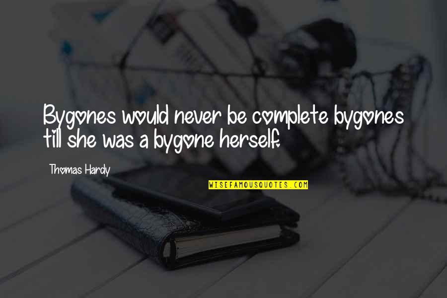 Dulces Suenos Quotes By Thomas Hardy: Bygones would never be complete bygones till she