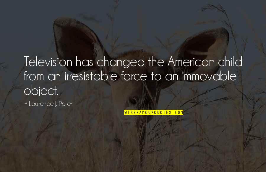 Dulcia Ondergoed Quotes By Laurence J. Peter: Television has changed the American child from an
