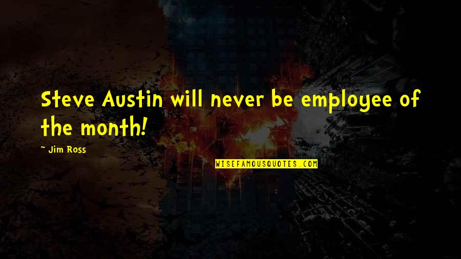 Dulcibus Quotes By Jim Ross: Steve Austin will never be employee of the