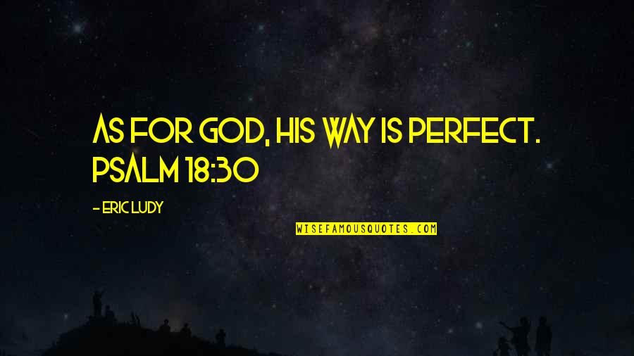 Dulcie Gray Quotes By Eric Ludy: As for God, His way is perfect. PSALM Dulcie Gray Quotes By Eric Ludy: As for God, His way is perfect. PSALM